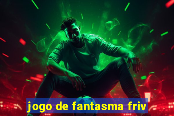 jogo de fantasma friv